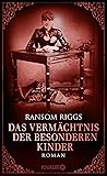 Das Vermächtnis der besonderen Kinder (Miss Peregrine's Peculiar Children, #5)