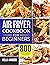 Air Fryer Cookbook for Beginners: 800 Affordable Recipes for Faster, Healthier, & Crispier Fried
