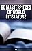90 Masterpieces of World Literature (Vol.II): Enriched edition. Novels, Poetry, Plays, Short Stories, Essays, Psychology & Philosophy