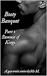 Booty Banquet: Part 1: Summit of Kings: A Gay Erotic Series By Mr M. Booty Banquet: Part 1: Summit of Kings: A Gay Erotic Series By Mr M.
