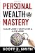 Personal Wealth Mastery by Scott Z. Smith