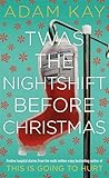Twas the Nightshift Before Christmas by Adam Kay