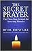 The Secret Prayer: The Three-Step Formula for Attracting Miracles