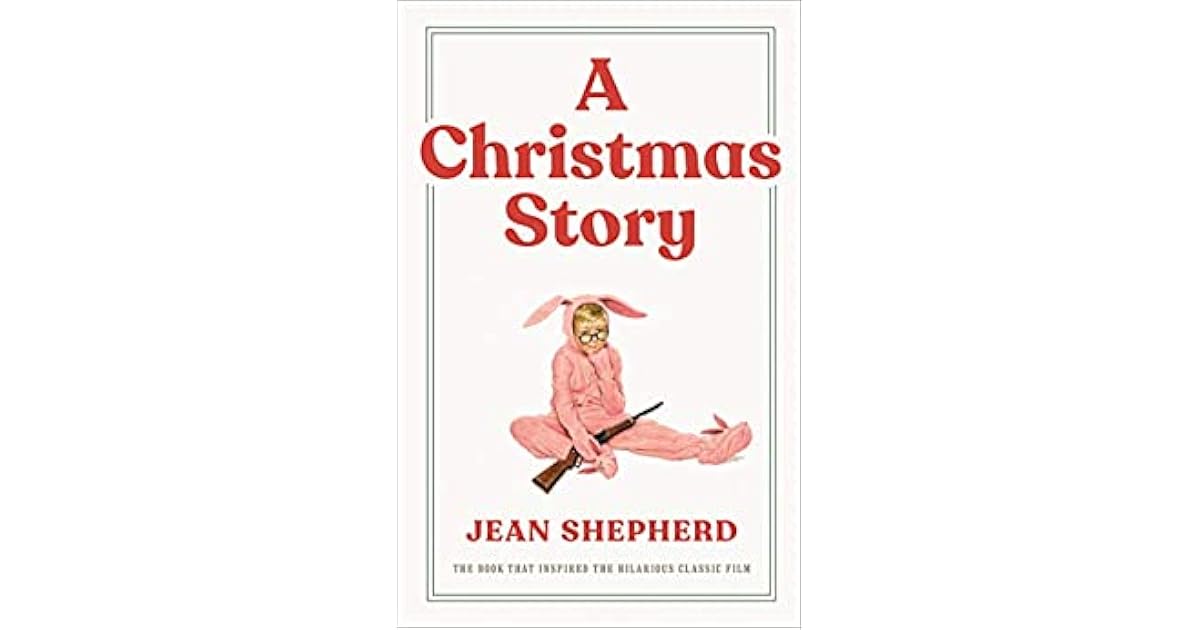 A Christmas Story The Book That Inspired the Hilarious Classic Film by Jean Shepherd