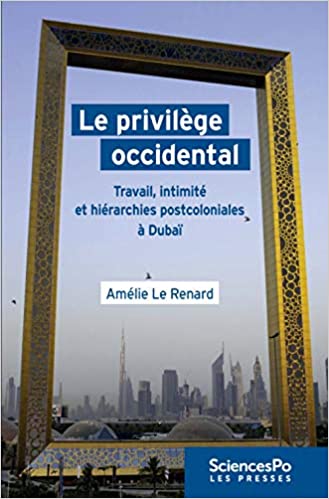 Le Privilège occidental. Travail, intimité et hiérarchies postcoloniales à Dubaï (Paperback)