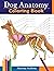 Dog Anatomy Coloring Book by Anatomy Academy