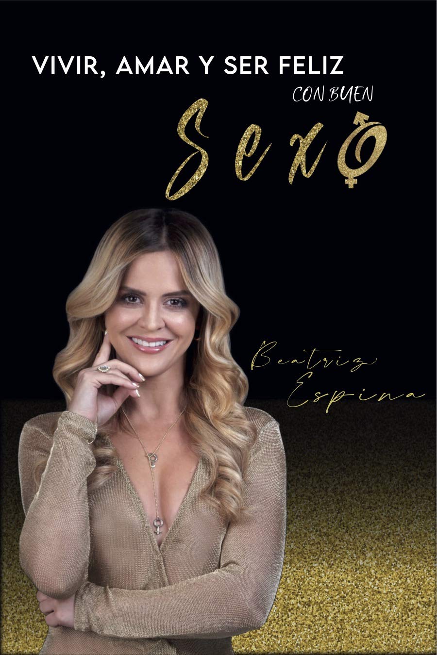 Vivir, Amar y ser Feliz: Con buen Sexo (Spanish Edition)