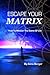 Escape Your Matrix: How To Master The Game Of Life
