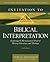 Invitation to Biblical Interpretation: Exploring the Hermeneutical Triad of History, Literature, and Theology (Invitation to Theological Studies)