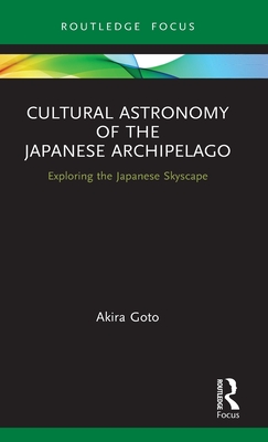 Cultural Astronomy of the Japanese Archipelago (Routledge Studies in the Early History of Asia)