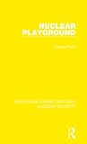 Nuclear Playground (Routledge Library Editions: Nuclear Security)