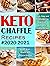 Keto Chaffle Recipes #2020-2021: Quick, Easy and Mouthwatering Low Carb Ketogenic Chaffle Recipes to Boost Brain Health and Reverse Disease