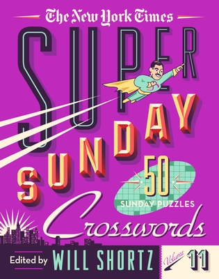 The New York Times Super Sunday Crosswords Volume 11: 50 Sunday Puzzles (Spiral-bound)