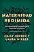 Maternidad redimida (Risen Motherhood) by Emily A. Jensen
