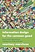 Information Design for the Common Good: Human-centric Approaches to Contemporary Design Challenges