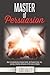 Master of Persuasion: How t...