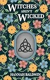 Witches Aren't Wicked by Hannah Baldwin Witches Aren't Wicked by Hannah Baldwin