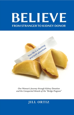Believe: One Woman's Journey through Kidney Donation and the Unexpected Miracle of the "Bridge Program."