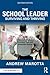 The School Leader Surviving and Thriving: 144 Points of Wisdom, Practical Tips, and Relatable Stories