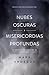 Nubes oscuras, misericordia profunda (Dark Clouds, Deep Mercy: Discovering the Grace of Lament) (Spanish Edition)