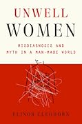Unwell Women: Misdiagnosis and Myth in a Man-Made World