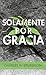 Solamente por gracia (Spanish Edition)