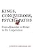 Kings, Conquerors, Psychopaths: From Alexander to Hitler to the Corporation