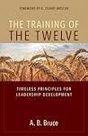 The Training of the Twelve: Timeless Principles for Leadership Development