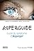 Asperguide: Guide du syndrome d'Asperger (French Edition)