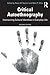 Critical Autoethnography (Writing Lives: Ethnographic Narratives)