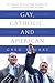 Gay, Catholic, and American by Gregory Bourke