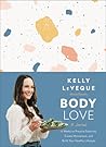 Body Love: A Journal: 12 Weeks to Practice Positivity, Create Momentum, and Build Your Healthy Lifestyle – A Nutritionist's Planner for Balanced Blood Sugar and Sustainable Weight Loss