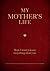 My Mother's Life: Mom, I Wa...
