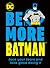 Be More Batman: Face your f...