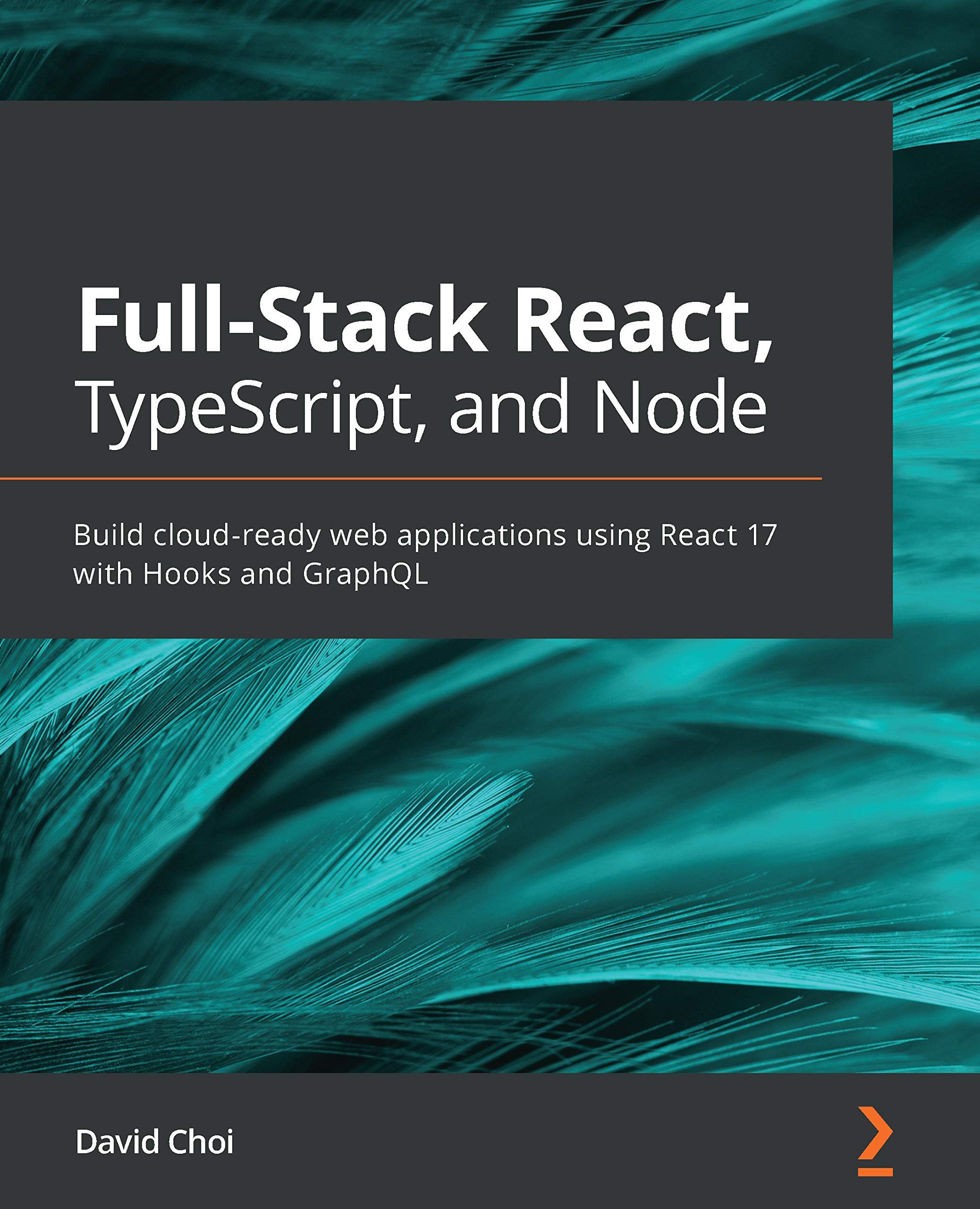 Full-Stack React, TypeScript, and Node: Build cloud-ready web applications using React 17 with Hooks and GraphQL (Kindle Edition)