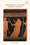 Goddesses in Myth and Cultural Memory