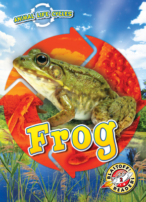 Animal Life Cycles: Frog (Blastoff Readers, Animal Life Cycles, Level 2)