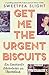 Get Me the Urgent Biscuits