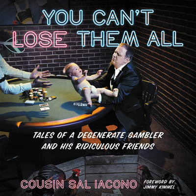 You Can't Lose Them All: Cousin Sal's Funny-But-True Tales of Sports, Gambling, and Questionable Parenting