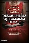 Dez Mulheres Que Amaram Demais by Helena Sacadura Cabral