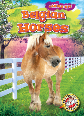 Belgian Horses (Saddle Up! Blastoff! Readers, Level 2)