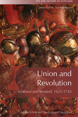 Union and Revolution: Scotland and Beyond, 1625 - 1745
