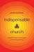 Indispensable Church: Powerful Ways to Flood Your Community with Love