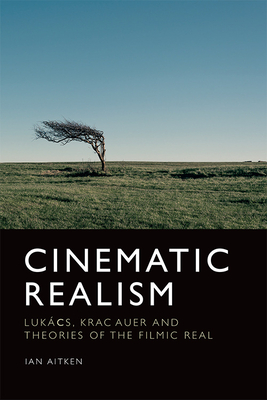 Cinematic Realism: Lukács, Kracauer and Theories of the Filmic Real