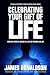 Celebrating Your Gift of Life: From the Verge of Suicide to a Life of Purpose and Joy