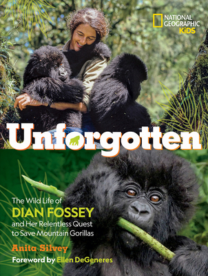 Unforgotten: The Wild Life of Dian Fossey and Her Relentless Quest to Save Mountain Gorillas (NGK The Wild Life)