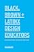 Black, Brown + Latinx Design Educators by Kelly Walters