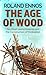The Age of Wood: Our Most Useful Material and the Construction of Civilization