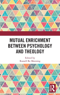 Mutual Enrichment between Psychology and Theology (Routledge Science and Religion Series)