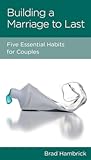 Building a Marriage to Last: Five Essential Habits for Couples